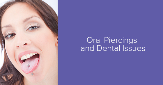 Do oral piercings cause dental issues?